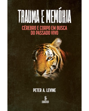 TRAUMA E MEMÓRIA: CÉREBRO E CORPO EM BUSCA DO PASSADO VIVO