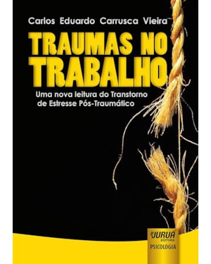 TRAUMAS NO TRABALHO - UMA NOVA LEITURA DO TRANSTORNO DE ESTRESSE PÓS-TRAUMÁTICO