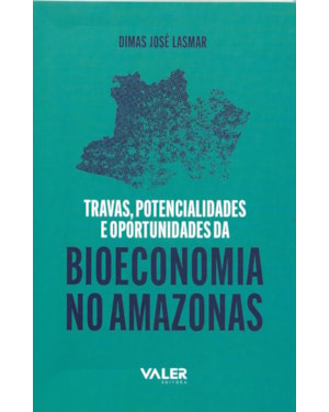 TRAVAS, POTENCIALIDADES E OPORTUNIDADES DA BIOECONOMIA NO AMAZONAS