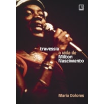 TRAVESSIA: A VIDA DE MILTON NASCIMENTO