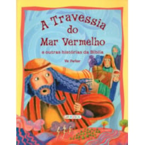 TRAVESSIA DO MAR VERMELHO, A - E OUTRAS HISTORIAS DA BIBLIA