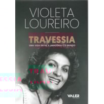 TRAVESSIA: UMA VIDA ENTRE A AMAZÔNIA E O MUNDO
