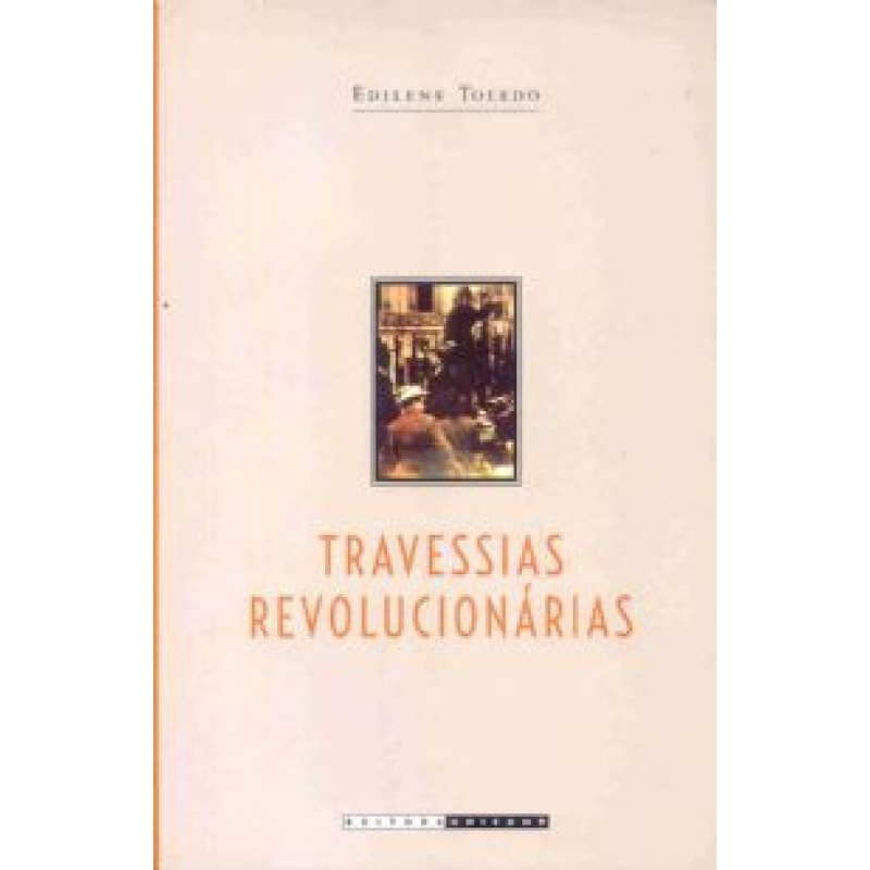 TRAVESSIAS REVOLUCIONÁRIAS - IDEIAS E MILITANTES SINDICALISTAS EM SÃO PAULO E NA ITÁLIA (1890 - 1945)