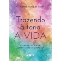 TRAZENDO À TONA A VIDA: JORNADAS DE AMOR, AUTENTICIDADE E LIBERDADE