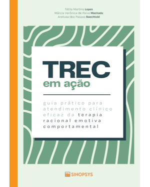 TREC em ação: guia prático para atendimento clínico eficaz da terapia racional emotiva comportamental