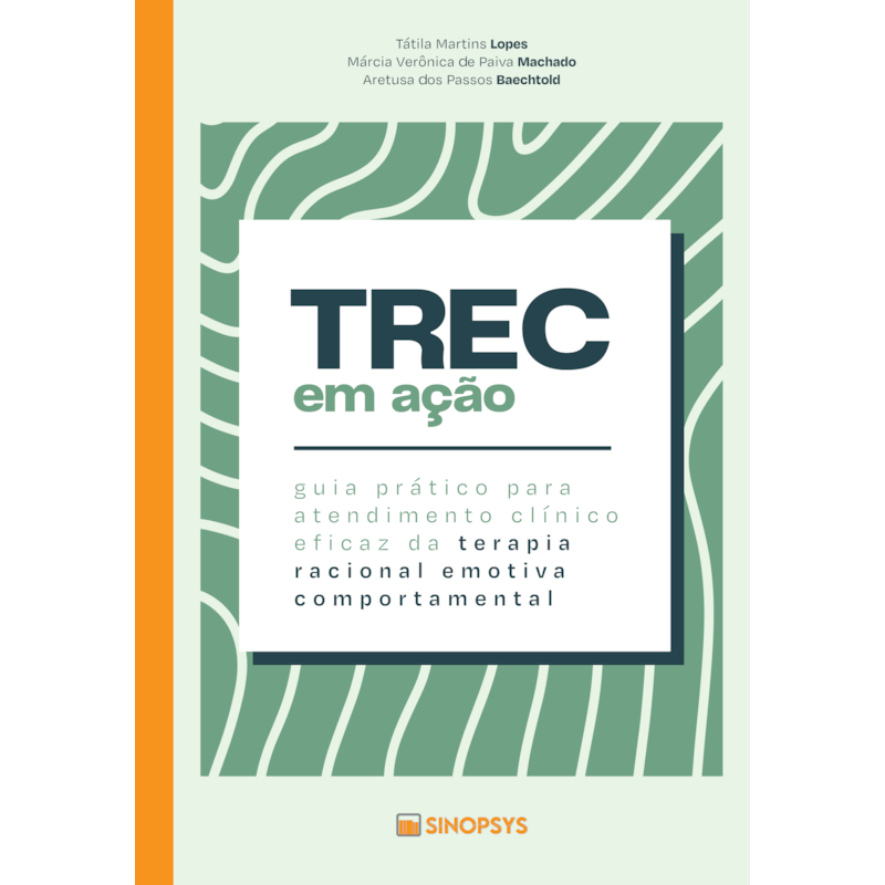TREC em ação: guia prático para atendimento clínico eficaz da terapia racional emotiva comportamental