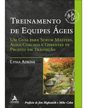 Treinamento de equipes ágeis: Um guia para scrum masters, agile coaches e gerentes de projeto em transição