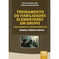 TREINAMENTO DE HABILIDADES ELEMENTARES EM GRUPO: PSICOTERAPIA E OUTRAS PRÁTICAS - MANUAL TEÓRICO-PRÁTICO