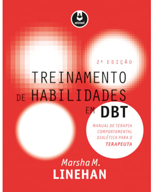 TREINAMENTO DE HABILIDADES EM DBT: MANUAL DE TERAPIA COMPORTAMENTAL DIALÉTICA PARA O TERAPEUTA