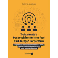 TREINAMENTO E DESENVOLVIMENTO COM FOCO EM EDUCAÇÃO CORPORATIVA: COMPETÊNCIAS E TÉCNICAS DE ENSINO PRESENCIAL E ON-LINE, FÁBRICA DE CONTEÚDO, DESIGN INSTRUCIONAL, DESIGN THINKING E GAMEFICATION