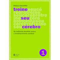 TREINE SEU CÉREBRO - VOL. 1: OS MELHORES DESAFIOS CONTRA O ENVELHECIMENTO CEREBRAL