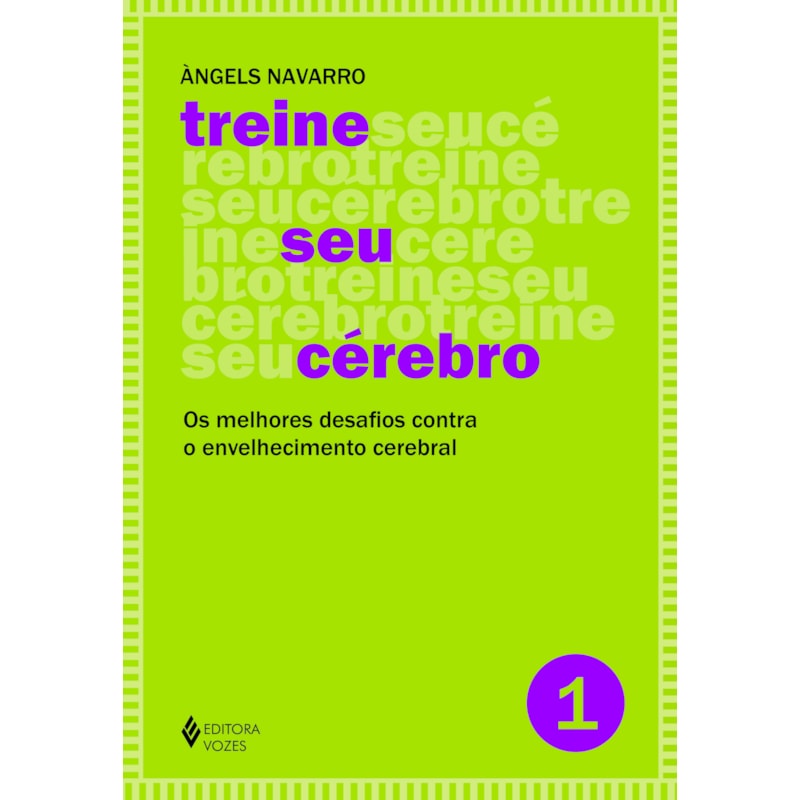 TREINE SEU CÉREBRO - VOL. 1: OS MELHORES DESAFIOS CONTRA O ENVELHECIMENTO CEREBRAL