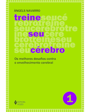 TREINE SEU CÉREBRO - VOL. 1: OS MELHORES DESAFIOS CONTRA O ENVELHECIMENTO CEREBRAL
