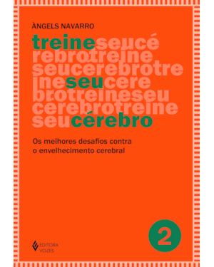 TREINE SEU CÉREBRO - VOL. 2: OS MELHORES DESAFIOS CONTRA O ENVELHECIMENTO CEREBRAL