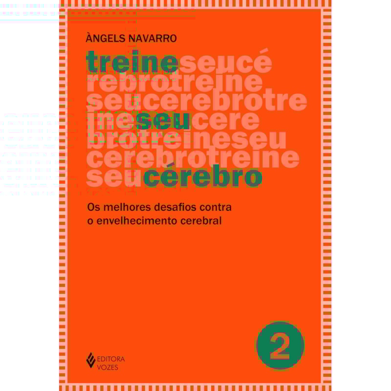 TREINE SEU CÉREBRO - VOL. 2: OS MELHORES DESAFIOS CONTRA O ENVELHECIMENTO CEREBRAL