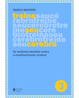 TREINE SEU CÉREBRO - VOL. 3: OS MELHORES DESAFIOS CONTRA O ENVELHECIMENTO CEREBRAL