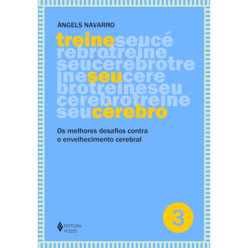 TREINE SEU CÉREBRO - VOL. 3: OS MELHORES DESAFIOS CONTRA O ENVELHECIMENTO CEREBRAL