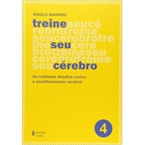 TREINE SEU CÉREBRO - VOL. 4: OS MELHORES DESAFIOS CONTRA O ENVELHECIMENTO CEREBRAL