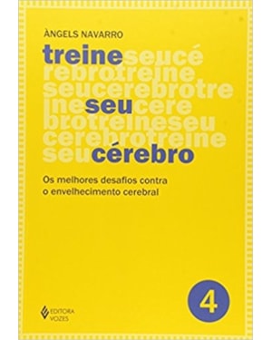 TREINE SEU CÉREBRO - VOL. 4: OS MELHORES DESAFIOS CONTRA O ENVELHECIMENTO CEREBRAL