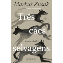 TRÊS CÃES SELVAGENS (E A VERDADE): MEMÓRIAS