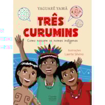 TRÊS CURUMINS - COMO NASCEM OS NOMES INDÍGENAS