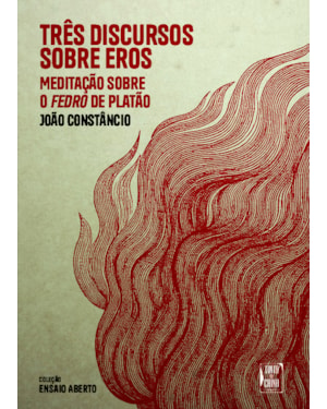 TRÊS DISCURSOS SOBRE EROS: MEDITAÇÃO SOBRE O FEDRO DE PLATÃO