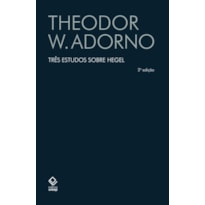 TRÊS ESTUDOS SOBRE HEGEL - 2ª EDIÇÃO: ASPECTOS; CONTEÚDO DA EXPERIÊNCIA; SKOTEINOS OU COMO LER