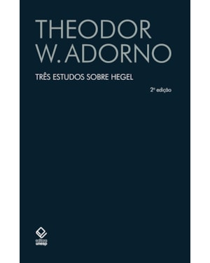 TRÊS ESTUDOS SOBRE HEGEL - 2ª EDIÇÃO: ASPECTOS; CONTEÚDO DA EXPERIÊNCIA; SKOTEINOS OU COMO LER