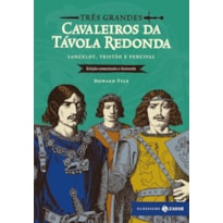 TRÊS GRANDES CAVALEIROS DA TÁVOLA REDONDA: EDIÇÃO COMENTADA E ILUSTRADA (COM APRESENTAÇÃO DE LÊNIA MÁRCIA MONGELLI): LANCELOT, TRISTÃO E PERCIVAL