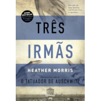 TRÊS IRMÃS: BASEADO EM UMA HISTÓRIA REAL DE DOR, LUTA E ESPERANÇA