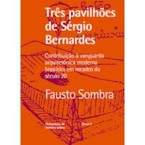 TRÊS PAVILHÕES DE SERGIO BERNARDES: CONTRIBUIÇÃO À VANGUARDA ARQUITETÔNICA MODERNA BRASILEIRA EM MEADOS DO SÉCULO 20