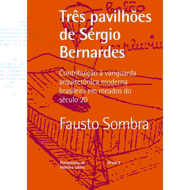 TRÊS PAVILHÕES DE SERGIO BERNARDES: CONTRIBUIÇÃO À VANGUARDA ARQUITETÔNICA MODERNA BRASILEIRA EM MEADOS DO SÉCULO 20