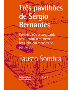 TRÊS PAVILHÕES DE SERGIO BERNARDES: CONTRIBUIÇÃO À VANGUARDA ARQUITETÔNICA MODERNA BRASILEIRA EM MEADOS DO SÉCULO 20