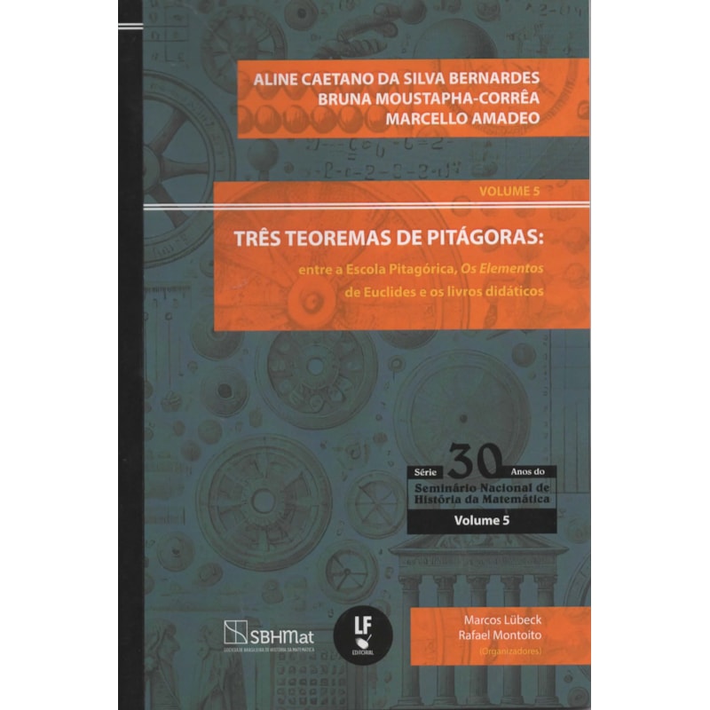 TRÊS TEOREMAS DE PITÁGORAS:: ENTRE A ESCOLA PITAGÓRICA, OS ELEMENTOS DE EUCLIDES E OS LIVROS DIDÁTICOS