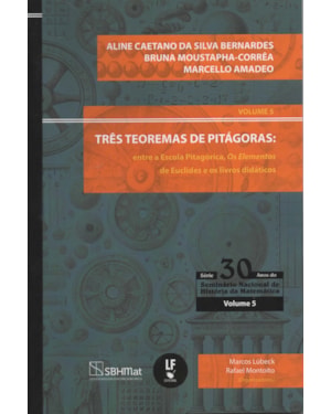 TRÊS TEOREMAS DE PITÁGORAS:: ENTRE A ESCOLA PITAGÓRICA, OS ELEMENTOS DE EUCLIDES E OS LIVROS DIDÁTICOS