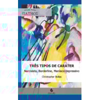 Três tipos de caráter: narcisista, borderline, maníaco-depressivo