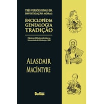 TRÊS VERSÕES RIVAIS DA INVESTIGAÇÃO MORAL: ENCICLOPÉDIA, GENEALOGIA, TRADIÇÃO