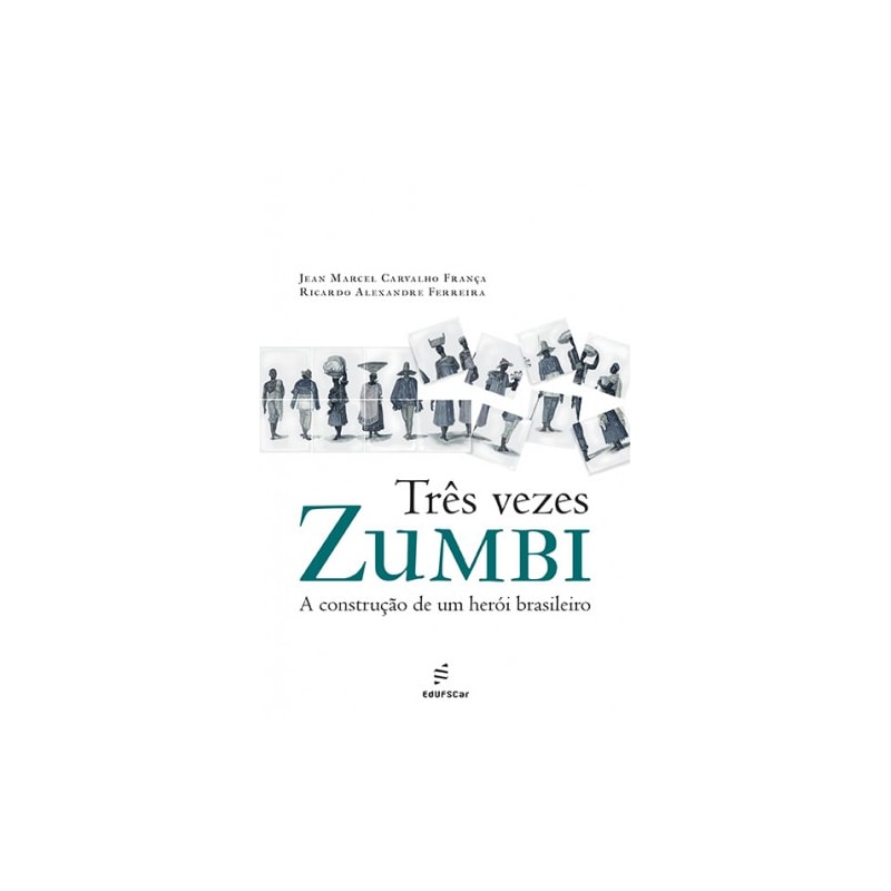 TRÊS VEZES ZUMBI: A CONSTRUÇÃO DE UM HERÓI BRASILEIRO