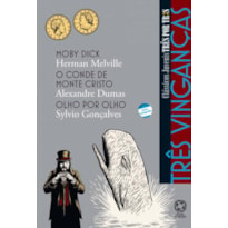 TRÊS VINGANÇAS - MOBY DICK / O CONDE DE MONTE CRISTO / OLHO POR OLHO