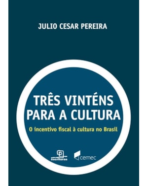 TRÊS VINTÉNS PARA A CULTURA: O INCENTIVO FISCAL À CULTURA NO BRASIL