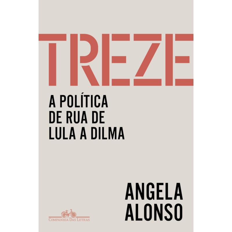 TREZE: A POLÍTICA DE RUA DE LULA A DILMA