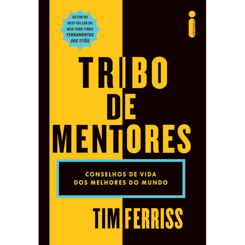 TRIBO DE MENTORES: CONSELHOS DE VIDA DOS MELHORES DO MUNDO