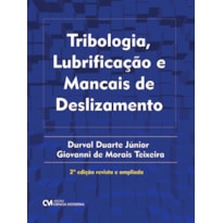 TRIBOLOGIA, LUBRIFICAÇÃO E MANCAIS DE DESLIZAMENTO - 2ª EDIÇÃO REVISTA E AMPLIADA