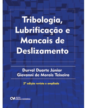 TRIBOLOGIA, LUBRIFICAÇÃO E MANCAIS DE DESLIZAMENTO - 2ª EDIÇÃO REVISTA E AMPLIADA