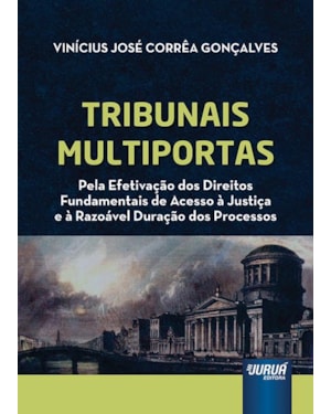 TRIBUNAIS MULTIPORTAS - PELA EFETIVAÇÃO DOS DIREITOS FUNDAMENTAIS DE ACESSO À JUSTIÇA E À RAZOÁVEL DURAÇÃO DOS PROCESSOS