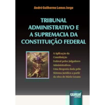 TRIBUNAL ADMINISTRATIVO E A SUPREMACIA DA CONSTITUIÇÃO FEDERAL - A APLICAÇÃO DA CONSTITUIÇÃO FEDERAL PELOS JULGADORES ADMINISTRATIVOS. UMA RESPOSTA DADA PELO SISTEMA JURÍDICO A PARTIR DA OBRA DE MÁRIO LOSANO.