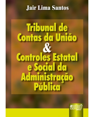 TRIBUNAL DE CONTAS DA UNIÃO E CONTROLES ESTATAL E SOCIAL DA ADMINISTRAÇÃO PÚBLICA