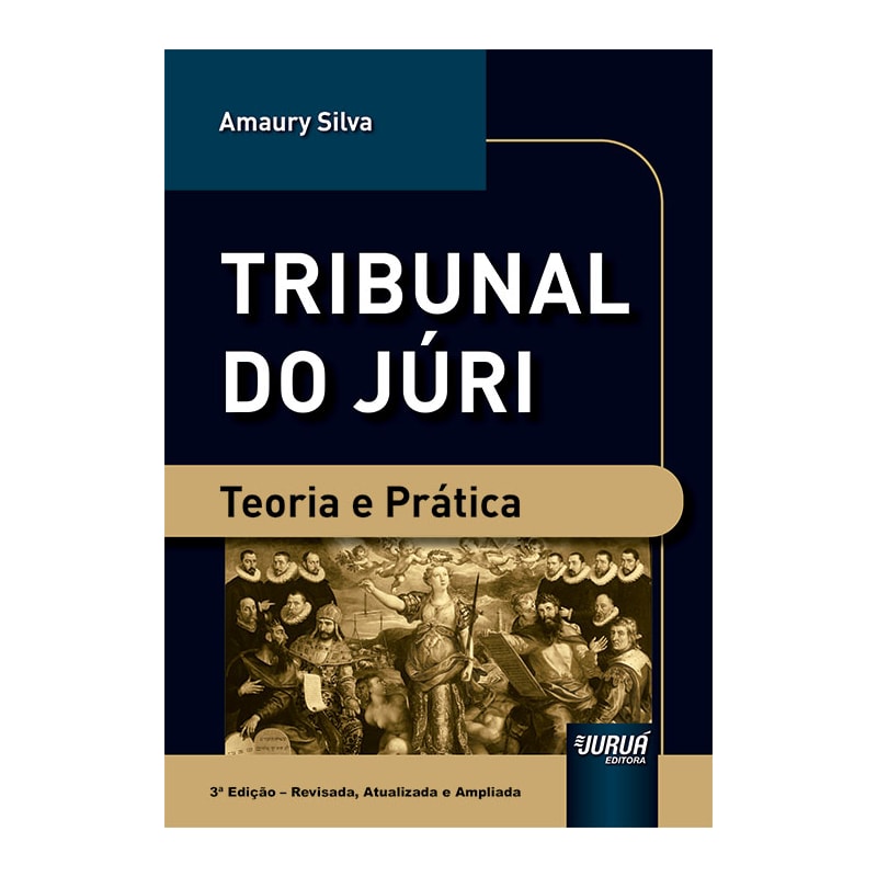 TRIBUNAL DO JÚRI - TEORIA E PRÁTICA
