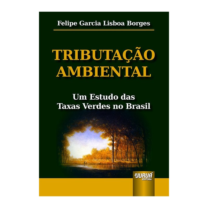 TRIBUTAÇÃO AMBIENTAL - UM ESTUDO DAS TAXAS VERDES NO BRASIL