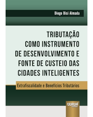 TRIBUTAÇÃO COMO INSTRUMENTO DE DESENVOLVIMENTO E FONTE DE CUSTEIO DAS CIDADES INTELIGENTES - EXTRAFISCALIDADE E BENEFÍCIOS TRIBUTÁRIOS